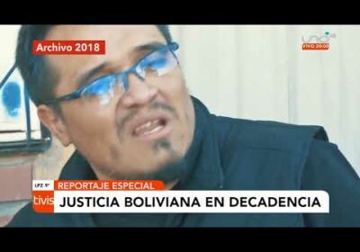 #Reportaje | Justicia boliviana en decadencia