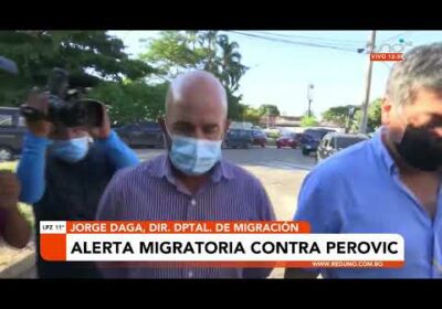 Activan alerta migratoria contra Perovic.