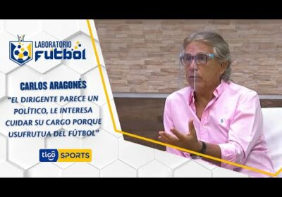 Carlos Aragonés: “El dirigente parece un político, cuida su cargo porque usufrutua del fútbol”