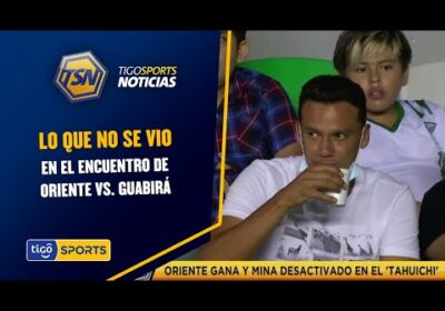 Lo que no se vio en el encuentro de Oriente vs. Guabirá.