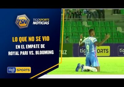 Lo que no se vio en el empate de Royal Pari vs. Blooming.