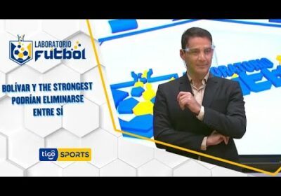 Bolívar y The Strongest podrían eliminarse entre sí de clasificar a la siguiente de Libertadores