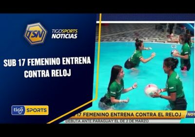 Sub 17 femenino entrena contra reloj. Debuta ante Paraguay el 2 de marzo.