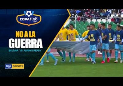 #CopaTigo🏆 Bolívar y Always Ready salieron juntos con una bandera que pide que detengan la guerra.