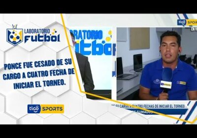 #LaboratorioFútbol🔬Ponce fue cesado de su cargo a cuatro fecha de iniciar el Torneo,