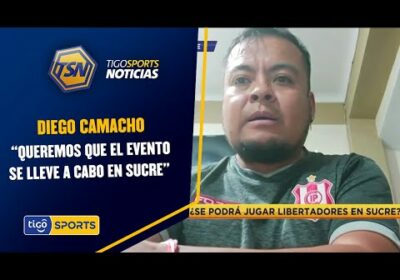 «Queremos que el evento se lleve a cabo en Sucre” Diego Camacho – Coord. Gral. De Independiente