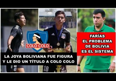 PRENSA CHILENA DESTACA A LA JOYA BOLIVIANA ERVIN VACA | FIGURA EN  COLO COLO SUB 21
