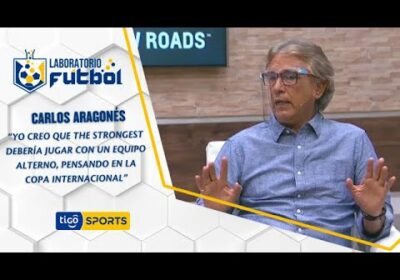 Carlos Aragonés: “Yo creo que The Strongest debería jugar con un equipo alterno …..