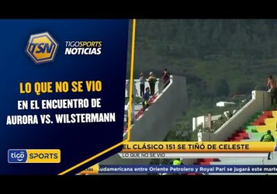 Lo que no se vio en el encuentro de Aurora vs. Wilstermann.