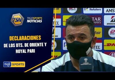 Estas fueron las declaraciones de los DTs. de Oriente y Royal Pari.