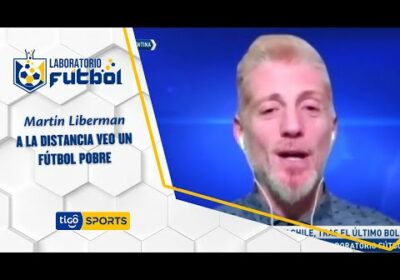 “A la distancia veo un fútbol pobre” Martín Liberman con respecto al fútbol boliviano.