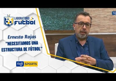 Ernesto Rojas: “Necesitamos una estructura de fútbol”.