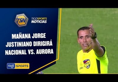 Mañana Jorge Justiniano dirigirá Nacional vs. Aurora.