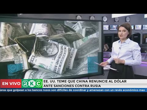 EE. UU. TEME QUE CHINA RENUNCIE AL DÓLAR ANTE SANCIONES CONTRA RUSIA