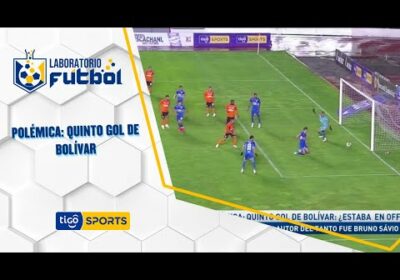 Polémica: Quinto gol de Bolívar: ¿Estaba en Offside? para el árbitro el autor del tanto fue Bruno