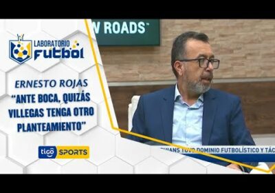 Ernesto Rojas: “Ante Boca, quizás Villegas tenga otro planteamiento”.