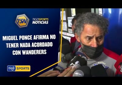 Miguel Ponce afirma no tener nada acordado con Wanderers.