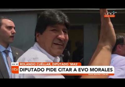 Diputado Cuellar pide citar a Evo Morales