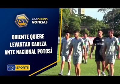 Oriente quiere levantar cabeza ante Nacional Potosí.