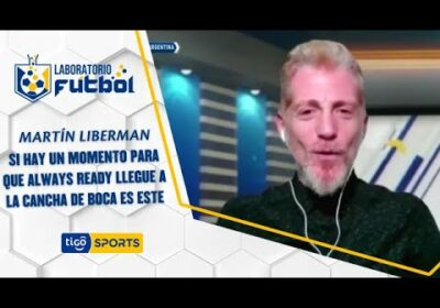 Martín Liberman: “Si hay un momento para que Always Ready llegue a la cancha de Boca, es este”.