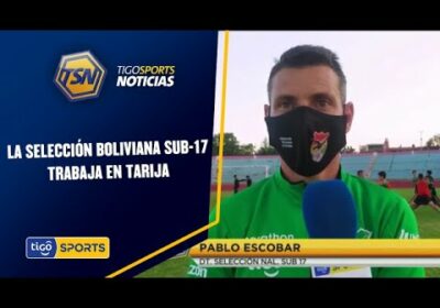 La Selección boliviana sub-17 trabaja en Tarija. Microciclo al mando de Pablo Escobar.
