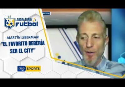 Martín Liberman: “El favorito debería ser el City”.