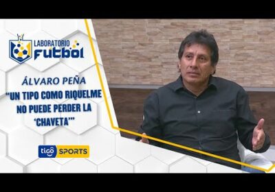 Álvaro Peña: “Un tipo como Riquelme no puede perder la ‘Chaveta’”.