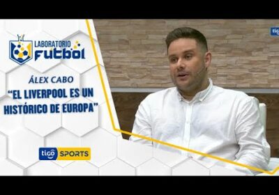 Álex Cabo: “El Liverpool es un histórico de Europa”.