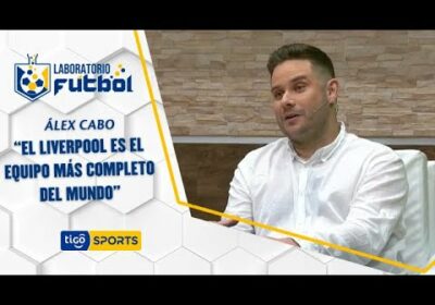 Álex Cabo: “El Liverpool es el equipo más completo del mundo”.