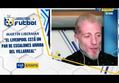 Martín Liberman: “El Liverpool está un par de escalones arriba del Villarreal”.