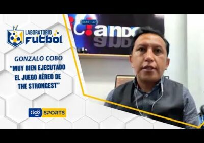 Gonzalo Cobo: “Un triunfo impensado, muy bien ejecutado el juego aéreo de The Strongest”.