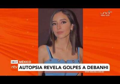 Autopsia revela golpes en Debanhí