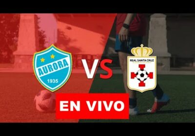 Aurora vs Real Santa Cruz en vivo