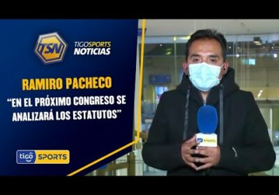 Ramiro Pacheco: “En el próximo congreso se analizará los estatutos”.