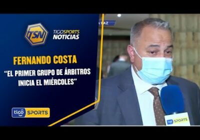 Fernando Costa: “El primer grupo de árbitros inicia el miércoles”.