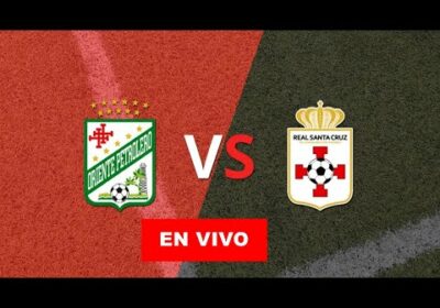 Oriente Petrolero vs Real Santa Cruz en vivo