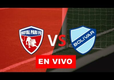 Royal Pari vs Bolivar en vivo