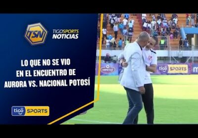 Lo que no se vio en el encuentro de Aurora vs. Nacional Potosí.