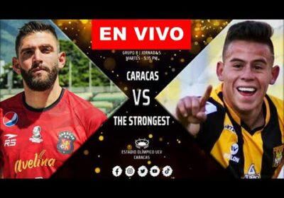Caracas FC vs The Strongest en vivo