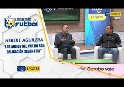 Hebert Aguilera: “Los audios del VAR no son obligación según FIFA”.