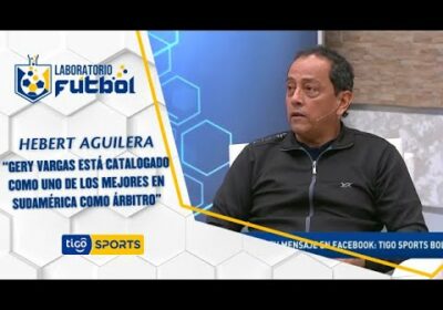 Hebert Aguilera: “Gery Vargas está catalogado como uno de los mejores en Sudamérica como árbitro”.