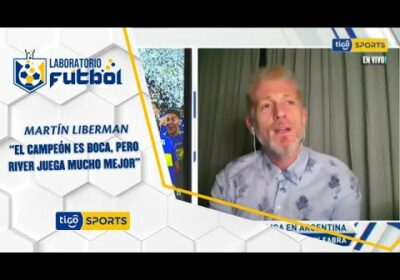 Martín Liberman: “El campeón es Boca, pero River juega mucho mejor”.