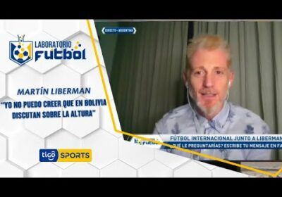 Martín Liberman: “Yo no puedo creer que en Bolivia discutan sobre la altura”.