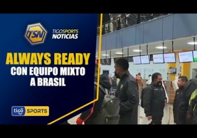 #TigoSportsNoticias🚨Always Ready viajó a Brasil con equipo mixto.