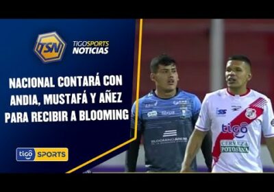 Nacional contará con Andia, Mustafá y Añez para recibir a Blooming mañana en Potosí.