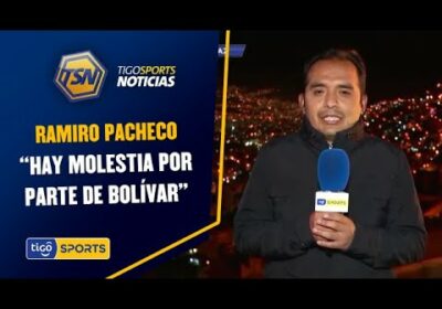 Ramiro Pacheco: “Hay molestia por parte de Bolívar”.