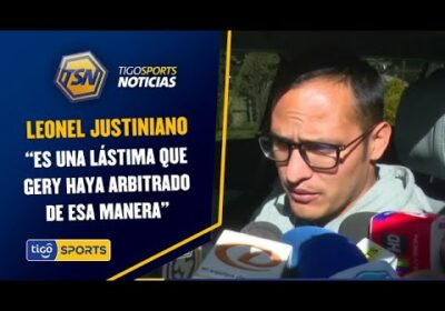 Leonel Justiniano: “Es una lástima que Gery haya arbitrado de esa manera”.