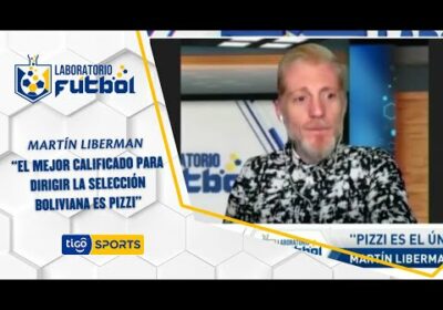 Martín Liberman: “El mejor calificado para dirigir la Selección boliviana es Pizzi”.