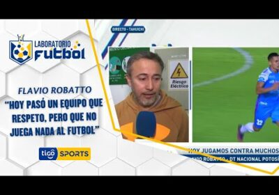 Flavio Robatto: “Hoy pasó un equipo que respeto, pero que no juega nada al futbol”.