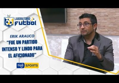 Erik Arauco: “Fue un partido intenso y lindo para el aficionado”.